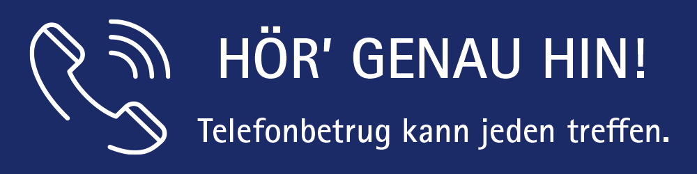 Hör' genau hin! Telefonbetrug kann jeden treffen.